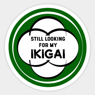 Still Looking for my IKIGAI | Green Sticker